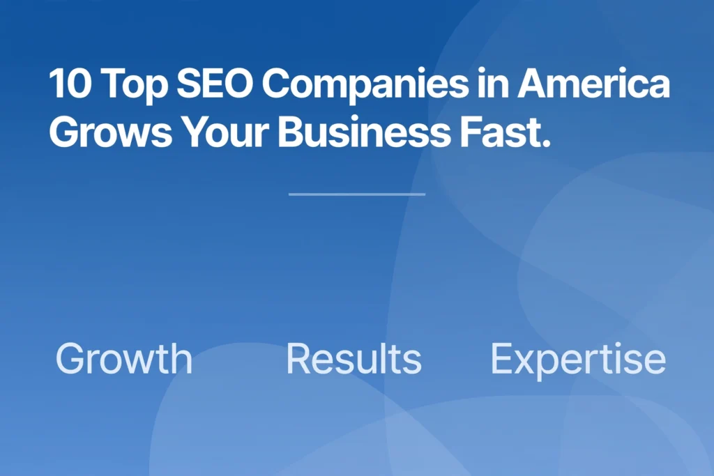 Minimal blue gradient background with white text. Top heading reads "10 Top SEO Companies in America Grows Your Business Fast." Below, the words "Growth," "Results," and "Expertise" are spaced across the image.
