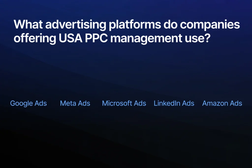  Navy blue and black gradient background with white heading "What advertising platforms do companies offering USA PPC management use?" Below, five advertising platforms are spaced out: "Google Ads," "Meta Ads," "Microsoft Ads," "LinkedIn Ads," and "Amazon Ads."